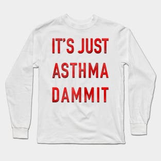 It’s Just Asthma Dammit Long Sleeve T-Shirt